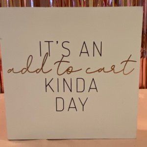 5x5 Wall Art - It's A Add To Cart Kinda Day